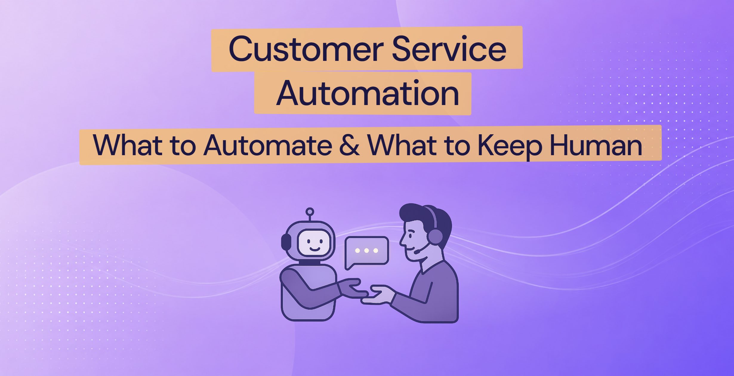 Customer Service Automation: What to Automate and What to Keep Human