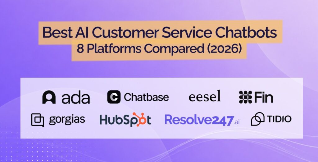 Best AI customer service chatbots compared in 2026: Ada, Chatbase, eesel, Fin, Gorgias, HubSpot, Resolve247 and Tidio
