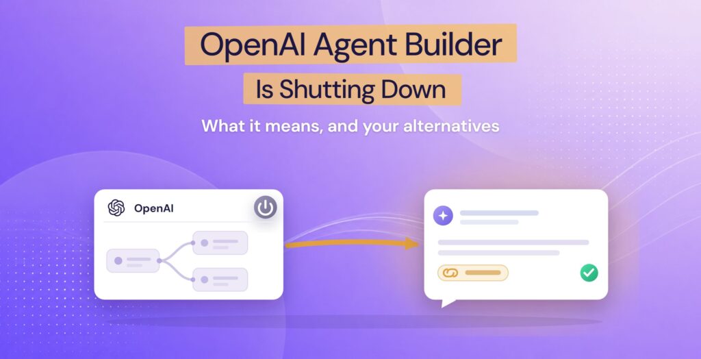 OpenAI Agent Builder shutting down, with customer support moving to a grounded, cited chatbot
